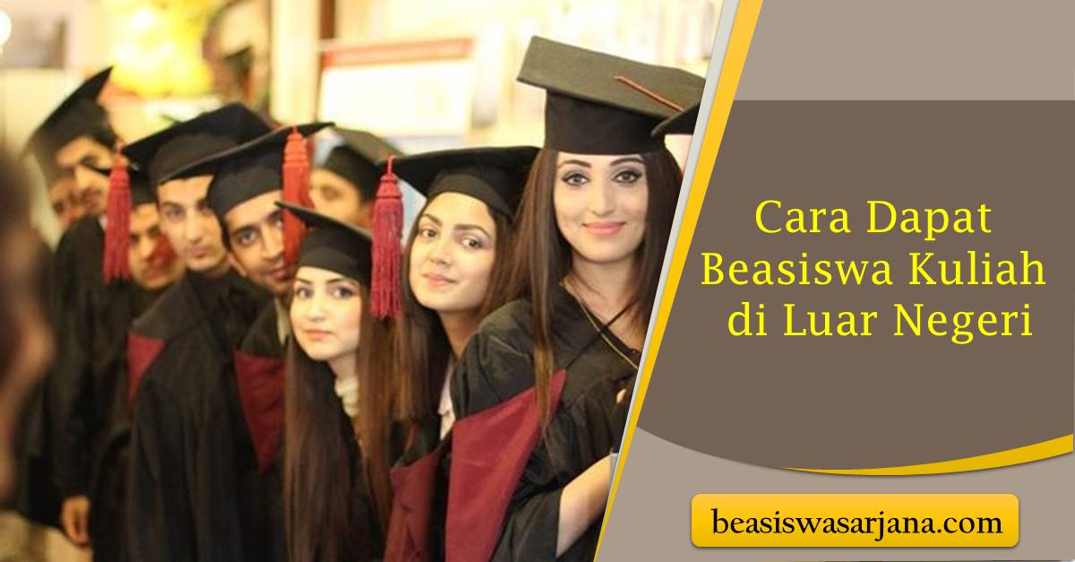 Cara Dapat Beasiswa Kuliah di Luar Negeri