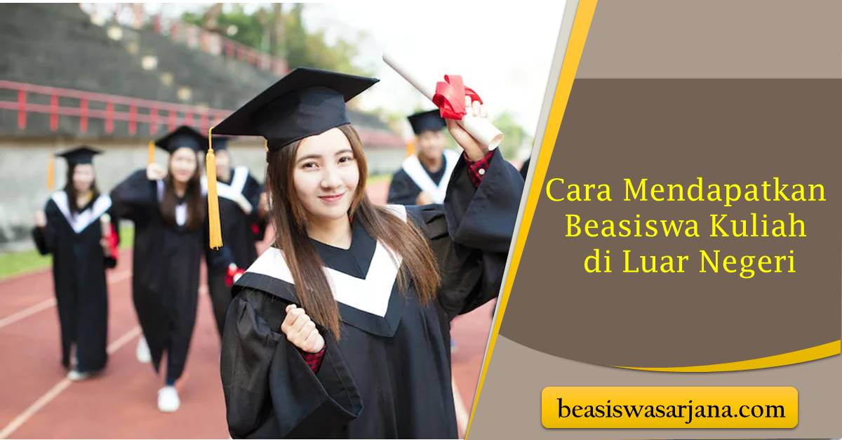 Kunci Sukses Mendapatkan Beasiswa Kuliah di Luar Negeri