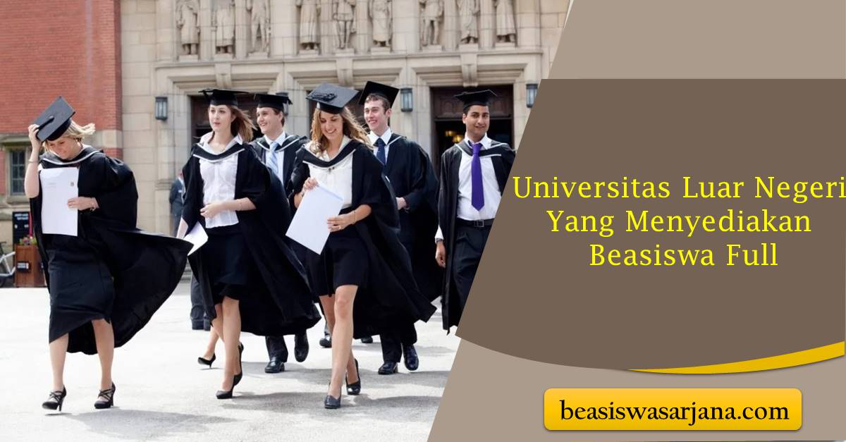 Universitas Luar Negeri Yang Menyediakan Beasiswa Full - Beasiswa Sarjana