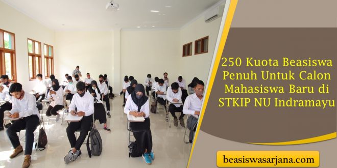 250 Kuota Beasiswa Penuh Untuk Calon Mahasiswa Baru di STKIP NU Indramayu