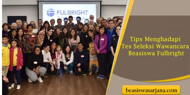 Tips Menghadapi Tes Seleksi Wawancara Beasiswa Fulbright