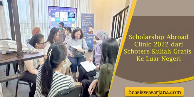 Scholarship Abroad Clinic 2022 dari Schoters Kuliah Gratis Ke Luar Negeri