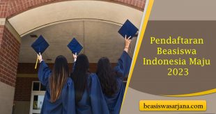 Pendaftaran Beasiswa Indonesia Maju 2023 Untuk Kuliah Gratis S1 Luar Negeri