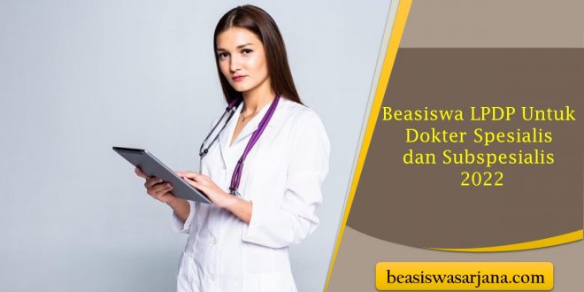 Beasiswa LPDP Untuk Dokter Spesialis dan Subspesialis 2022