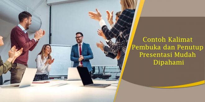 Contoh Kalimat Pembuka dan Penutup Presentasi Mudah Dipahami