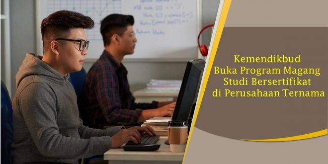 Kemendikbud Buka Program Magang Studi Bersertifikat di Perusahaan Ternama