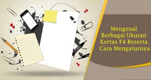 Mengenal Berbagai Ukuran Kertas F4 Beserta Cara Mengaturnya