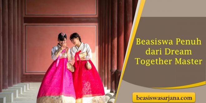 Beasiswa Penuh dari Dream Together Master 2023