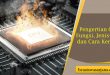 Pengertian CPU, Fungsi, Jenis-Jenis dan Cara Kerjanya