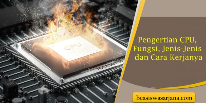 Pengertian CPU, Fungsi, Jenis-Jenis dan Cara Kerjanya