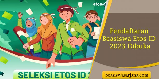 Pendaftaran Beasiswa Etos ID 2023 Dibuka