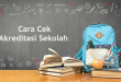 Cara Cek Akreditasi Sekolah